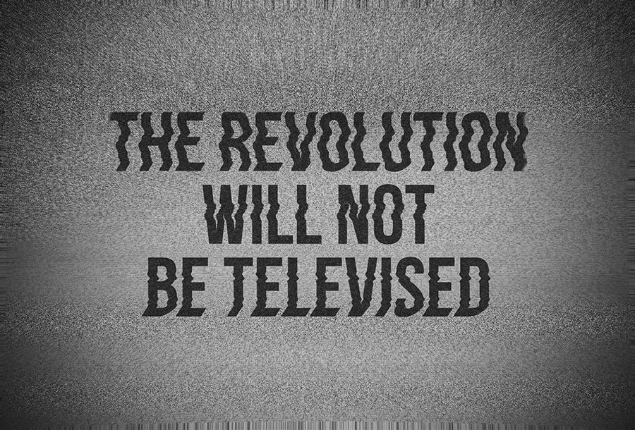 The Revolution Will Not Be Televised. It’ll Be Distracted